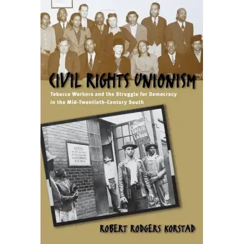 Civil Rights Unionism: Tobacco Workers and the Struggle for Democracy in the Mid-Twentieth-Century South