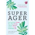 Super Ager: You Can Look Younger, Have More Energy, a Better Memory, and Live a Long and Healthy Life (Aging Healthy, Staying Young)
