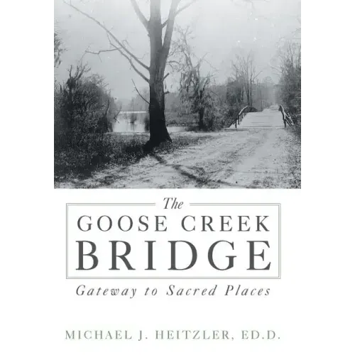 The Goose Creek Bridge: Gateway to Sacred Places