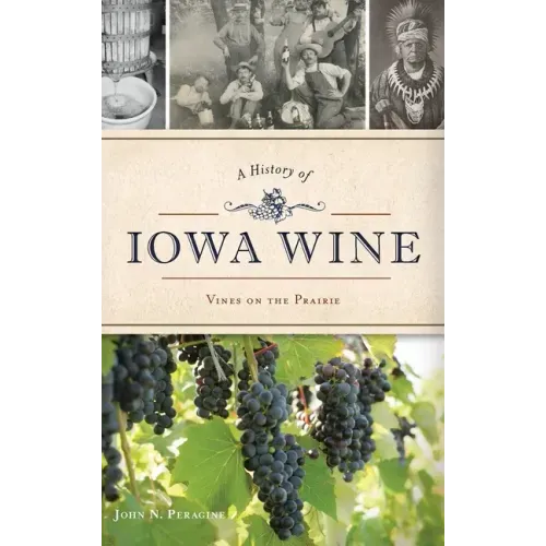 A History of Iowa Wine: Vines on the Prairie