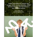 Positive Interventions for Learners who Struggle: ADHD, Learning Disabilities, Autism Spectrum Disorders and Oppositional or Non-Compliant Learners