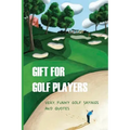 Gift For Golf Players: Very Funny Golf Sayings And Quotes: Golf Book