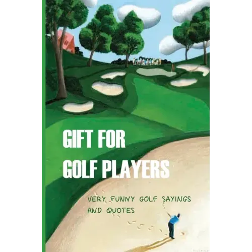 Gift For Golf Players: Very Funny Golf Sayings And Quotes: Golf Book