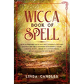 Wicca Book of Spells: How to perform your own Wiccan. Witches and Solitary Practitioners with Herbal Magic, Crystal Magic. A Book To Cast Po