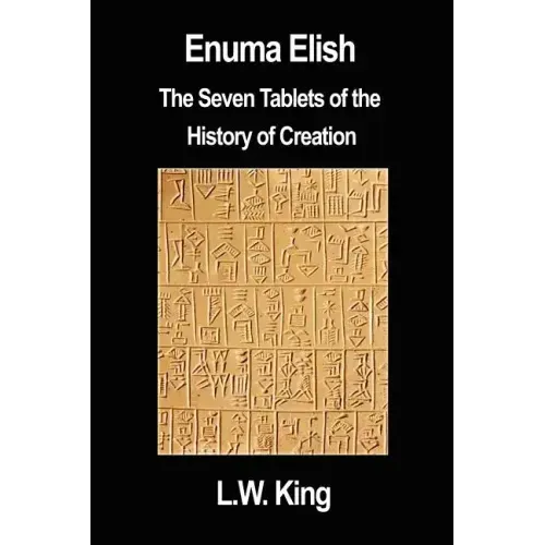 Enuma Elish: The Seven Tablets of the History of Creation