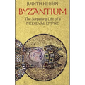 Byzantium: The Surprising Life of a Medieval Empire