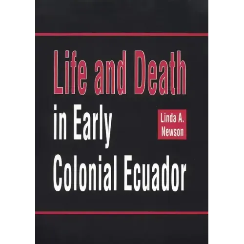 Life and Death in Early Colonial Ecuador: Volume 214