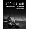 Off The Floor: A Manual for Deadlift Domination