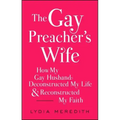 The Gay Preacher's Wife: How My Gay Husband Deconstructed My Life and Reconstructed My Faith