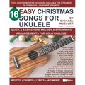 16 Easy Christmas Songs for Ukulele: Quick & Easy Chord Melody & Strumming Arrangements for Solo Ukulele