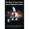 The Magic of Chess Tactics 2: Intuition, Imagination & Precision