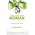The Christian Woman: Secrets to enjoying your marriage