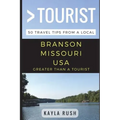 Greater Than a Tourist - Branson Missouri USA: 50 Travel Tips from a Local
