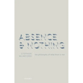 Absence and Nothing: The Philosophy of What There Is Not