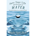Save Your Life with the Elixir of Water: Becoming pH Balanced in an Unbalanced World