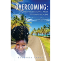 Overcoming: Testimonies of My Journey To and Through My Spiritual Inheritance
