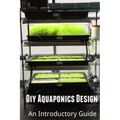Diy Aquaponics Design: An Introductory Guide