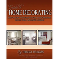 Guide To Home Decorating: How To Save Thousands And Avoid Costly Mistakes Decorating Your Own Home