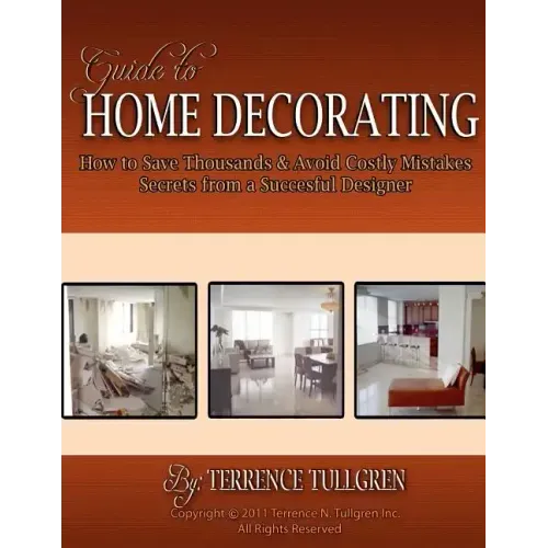 Guide To Home Decorating: How To Save Thousands And Avoid Costly Mistakes Decorating Your Own Home