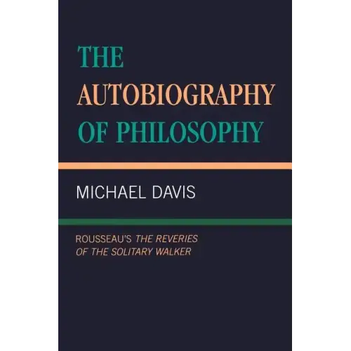 The Autobiography of Philosophy: Rousseau's The Reveries of the Solitary Walker