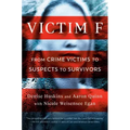 Victim F: From Crime Victims to Suspects to Survivors