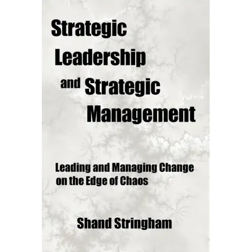 Strategic Leadership and Strategic Management: Leading and Managing Change on the Edge of Chaos
