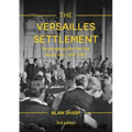 The Versailles Settlement: Peacemaking after the First World War, 1919-1923