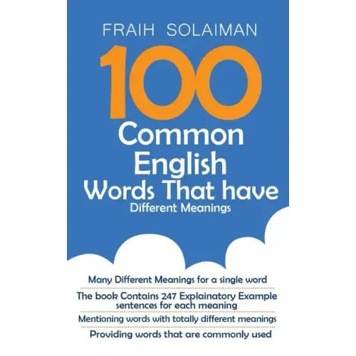 100 Common English Words That Have Different Meanings: many different meanings for a single word, providing words that are commonly used, the book con