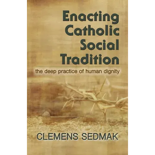 Enacting Catholic Social Tradition: The Deep Practice of Human Dignity