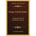 Morgan and His Raiders: A Biography of the Confederate General