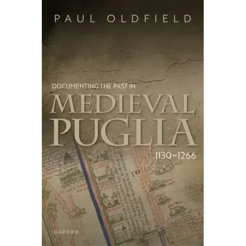 Documenting the Past in Medieval Puglia, 1130-1266