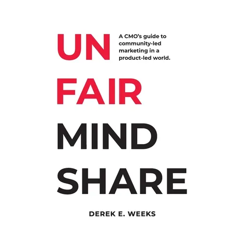 Unfair Mindshare: A CMO's guide to community-led marketing in a product-led world.