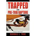 Trapped by the Pre-Trib Rapture