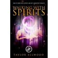 Walking with Spirits: How to Work with Spirits and Get Consistent Results