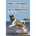 Simple & Fun American Akita Training Method: Learn To Get A Well-Trained American Akita: How And When To Treat Akita