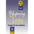 Whispering the Lyrics: Sermons for Lent and Easter: Cycle A, Gospel Texts