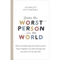 You're the Worst Person in the World: Why It's the Best News Ever That You Don't Have It Together, You Aren't Enough, and You Can't Fix It on Your Own
