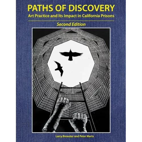 Paths of Discovery: Art Practice and Its Impact in California Prisons (2nd Edition)