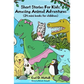Short Stories For Kids: Amazing Animal Adventures: (24 mini books for children)