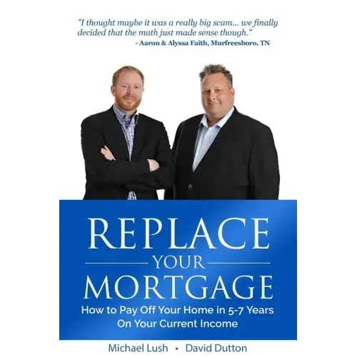 Replace Your Mortgage: How to Pay Off Your Home in 5-7 Years on Your Current Income
