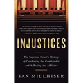 Injustices: The Supreme Court's History of Comforting the Comfortable and Afflicting the Afflicted