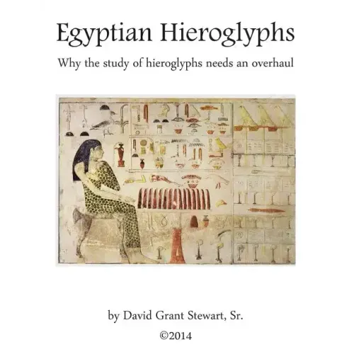 Egyptian Hieroglyphs: Why the study of Egyptian hieroglyphs needs an overhaul