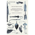 The Fly-Fisher's Guide - Illustrated by Coloured Plates Representing Upwards of Forty of the Most Useful Flies Accurately Copied from Nature