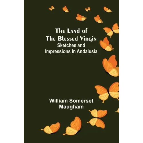The Land of The Blessed Virgin; Sketches and Impressions in Andalusia