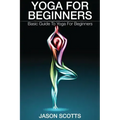 Yoga for Beginners: Basic Guide to Yoga for Beginners