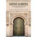 Furtive Glimpses - Flash Fiction from The Arab World - A Small Anthology