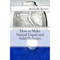 How to Make Natural Liquid and Solid Perfumes