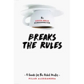 The Coffee Break Screenwriter Breaks the Rules: A Guide for the Rebel Writer