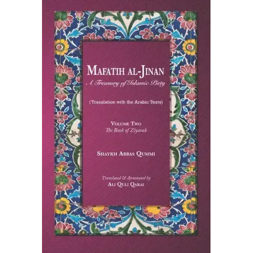 Mafatih al-Jinan: A Treasury of Islamic Piety (Translation with the Arabic Texts): Volume Two: The Book of Ziyarah (A 6x9 Paperback)