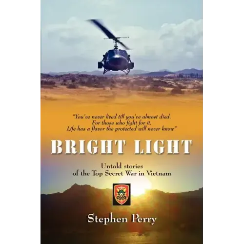 Bright Light: Untold Stories of the Top Secret War in Vietnam